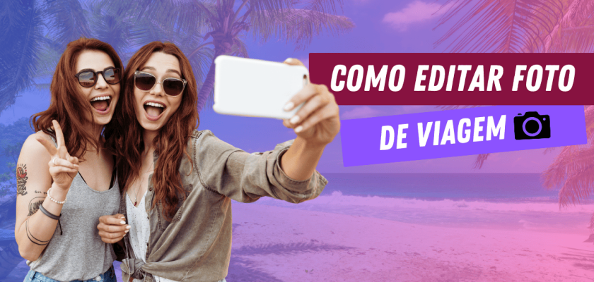 Como Editar Fotos de Viagem