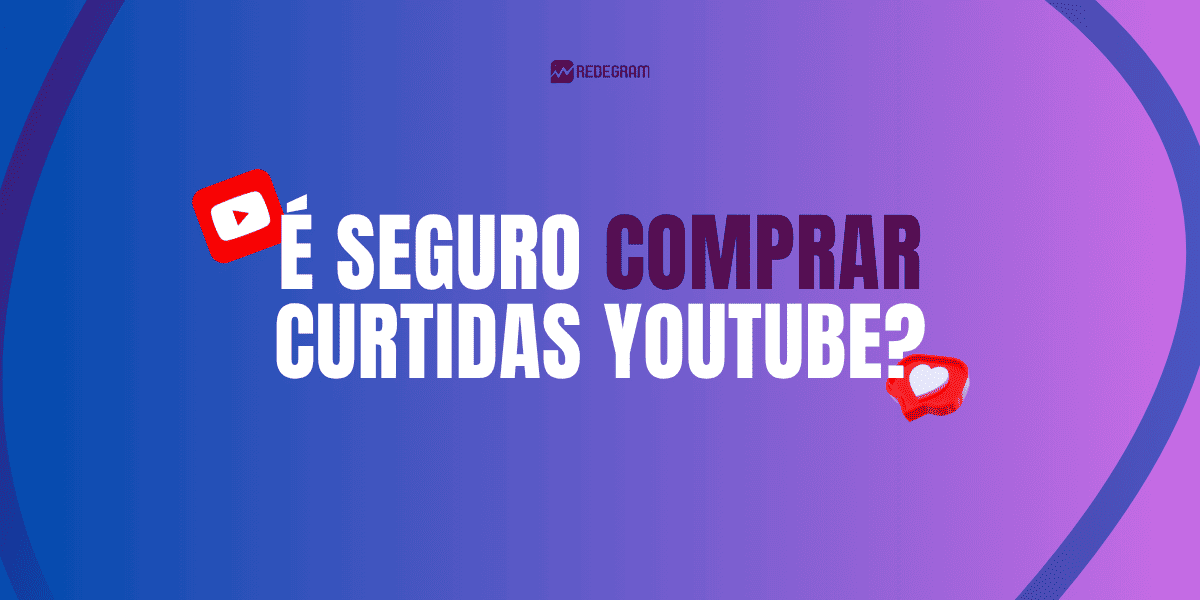 É seguro comprar curtidas no YouTube? – Redegram