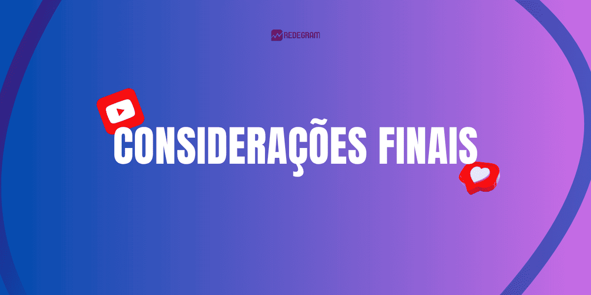 Considerações finais sobre comprar curtidas no YouTube – Redegram
